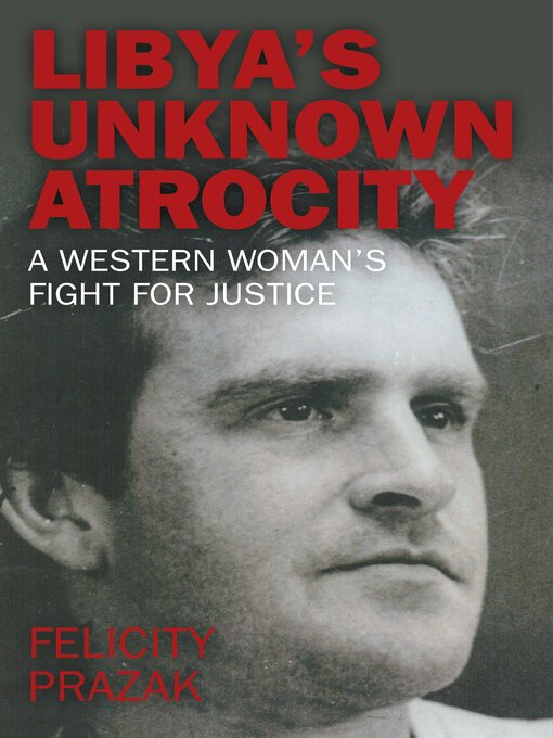 Title details for Libya's Unknown Atrocity by Felicity Prazak - Available